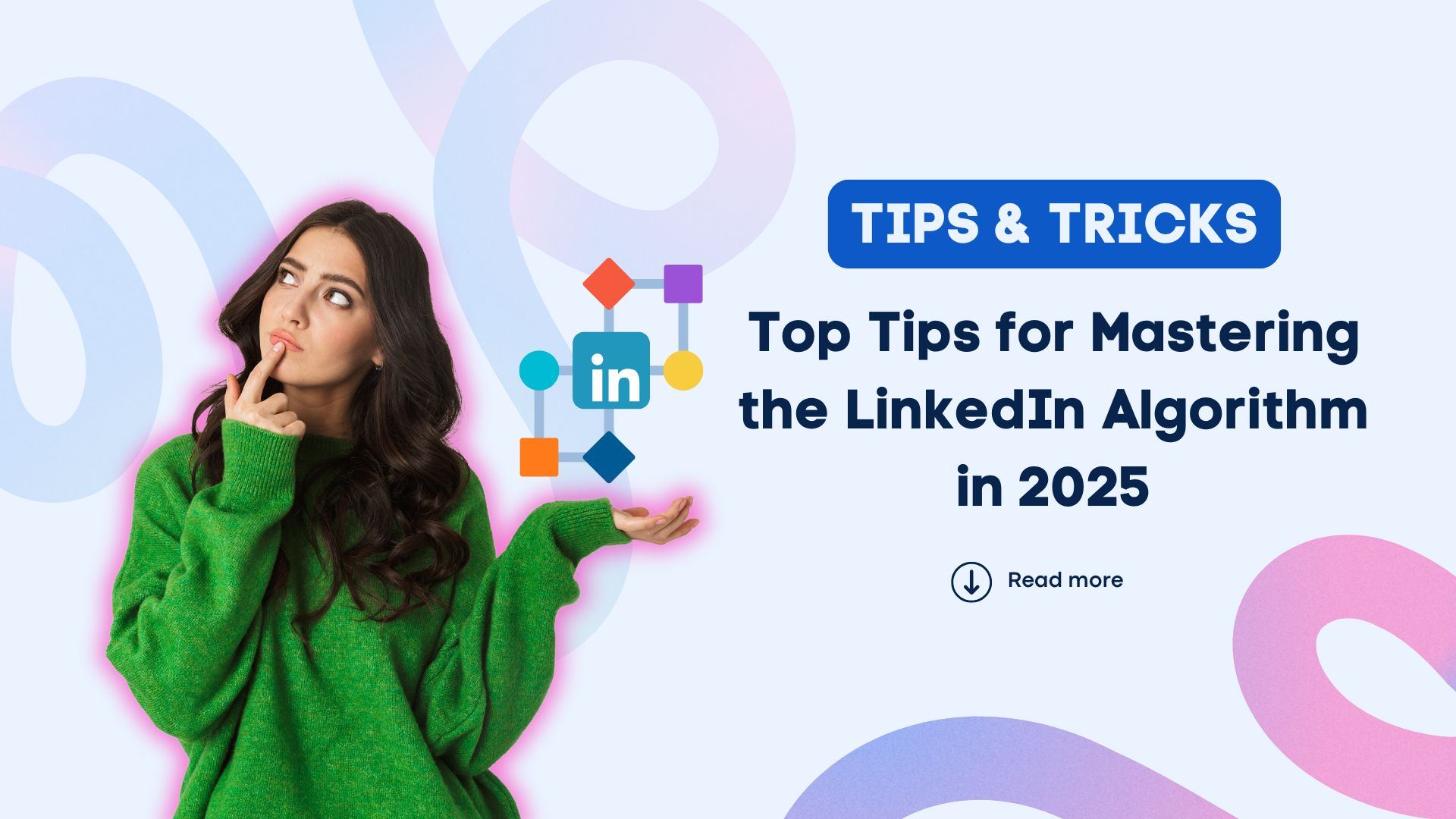 Top Tips for Mastering the LinkedIn Algorithm in 2025 Top Tips for Mastering the LinkedIn Algorithm in 2025
